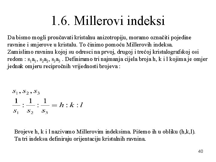 1. 6. Millerovi indeksi Da bismo mogli proučavati kristalnu anizotropiju, moramo označiti pojedine ravnine