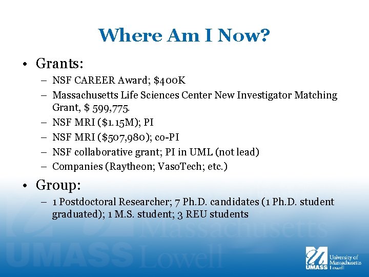 Where Am I Now? • Grants: – NSF CAREER Award; $400 K – Massachusetts