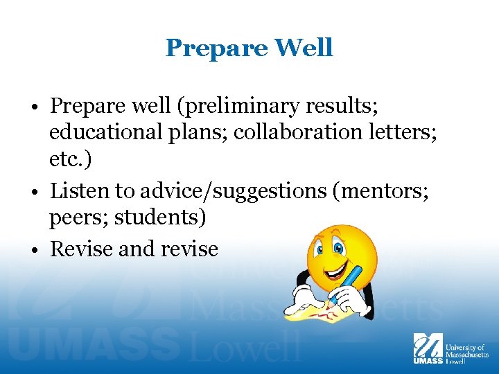 Prepare Well • Prepare well (preliminary results; educational plans; collaboration letters; etc. ) •