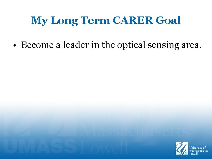 My Long Term CARER Goal • Become a leader in the optical sensing area.