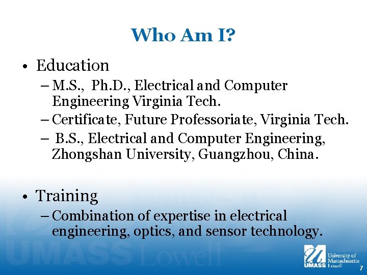 Who Am I? • Education – M. S. , Ph. D. , Electrical and