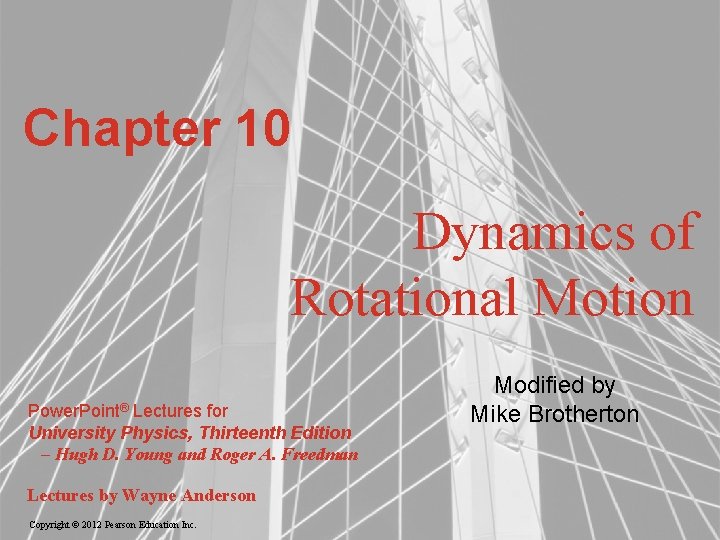 Chapter 10 Dynamics of Rotational Motion Power. Point® Lectures for University Physics, Thirteenth Edition