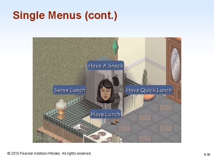 Single Menus (cont. ) 1 -38 © 2010 Pearson Addison-Wesley. All rights reserved. 6
