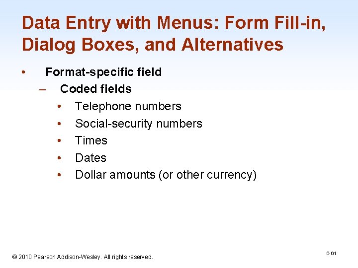 Data Entry with Menus: Form Fill-in, Dialog Boxes, and Alternatives • Format-specific field –