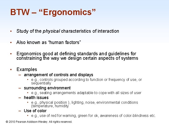 BTW – “Ergonomics” • Study of the physical characteristics of interaction • Also known