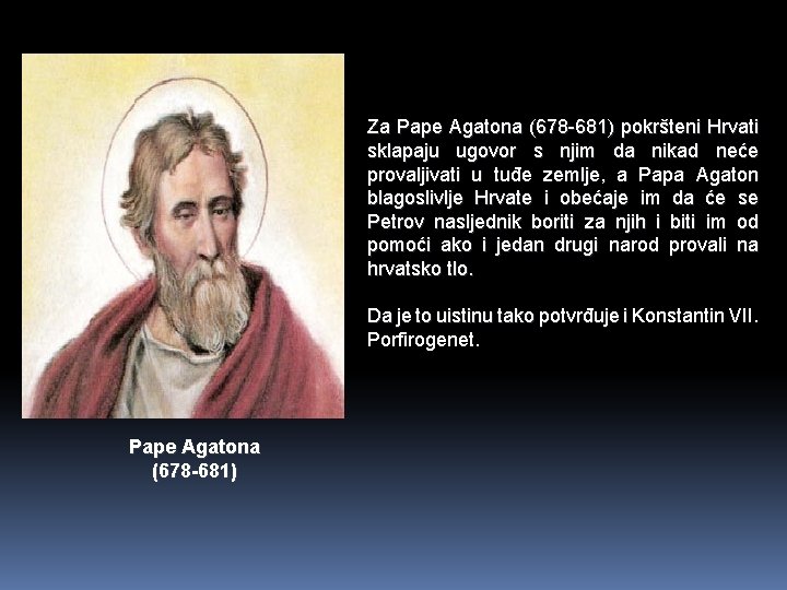Za Pape Agatona (678 -681) pokršteni Hrvati sklapaju ugovor s njim da nikad neće