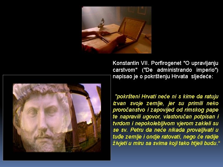 Konstantin VII. Porfirogenet "O upravljanju carstvom" ("De administrando imperio") napisao je o pokrštenju Hrvata