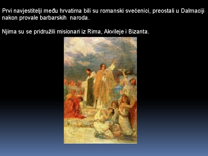 Prvi navjestitelji među hrvatima bili su romanski svećenici, preostali u Dalmaciji nakon provale barbarskih