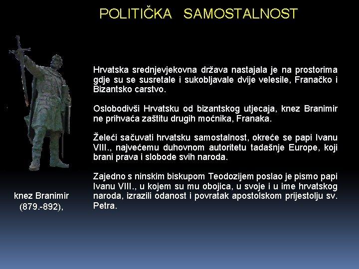 POLITIČKA SAMOSTALNOST Hrvatska srednjevjekovna država nastajala je na prostorima gdje su se susretale i