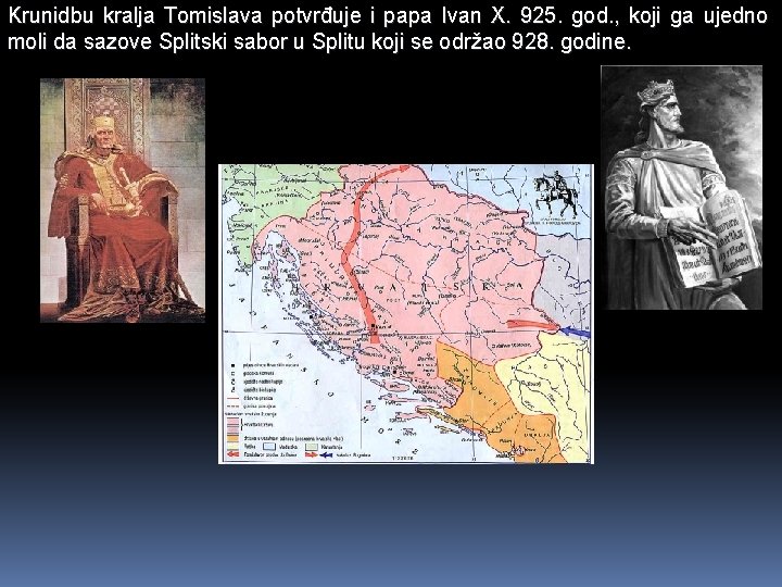 Krunidbu kralja Tomislava potvrđuje i papa Ivan X. 925. god. , koji ga ujedno