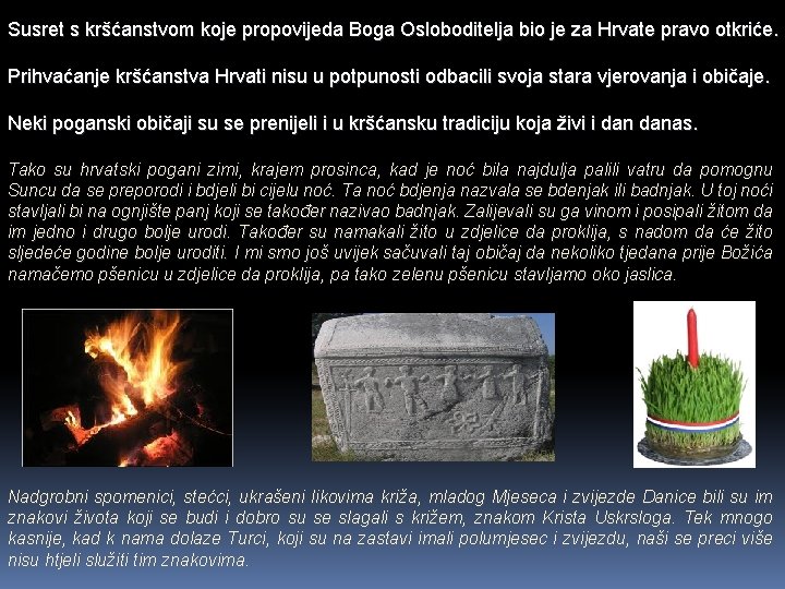 Susret s kršćanstvom koje propovijeda Boga Osloboditelja bio je za Hrvate pravo otkriće. Prihvaćanje