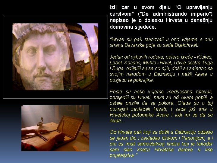 Isti car u svom djelu "O upravljanju carstvom" ("De administrando imperio") napisao je o