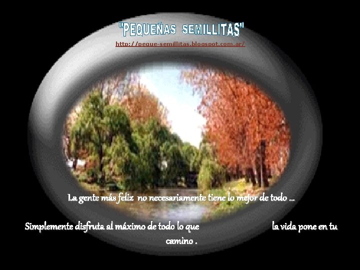 http: //peque-semillitas. blogspot. com. ar/ La gente más feliz no necesariamente tiene lo mejor