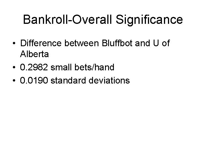 Bankroll-Overall Significance • Difference between Bluffbot and U of Alberta • 0. 2982 small