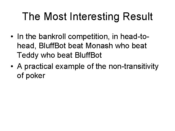 The Most Interesting Result • In the bankroll competition, in head-tohead, Bluff. Bot beat