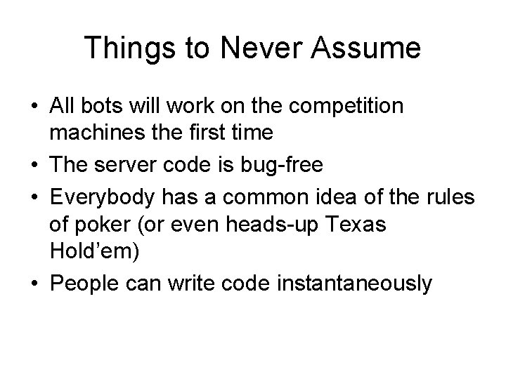 Things to Never Assume • All bots will work on the competition machines the