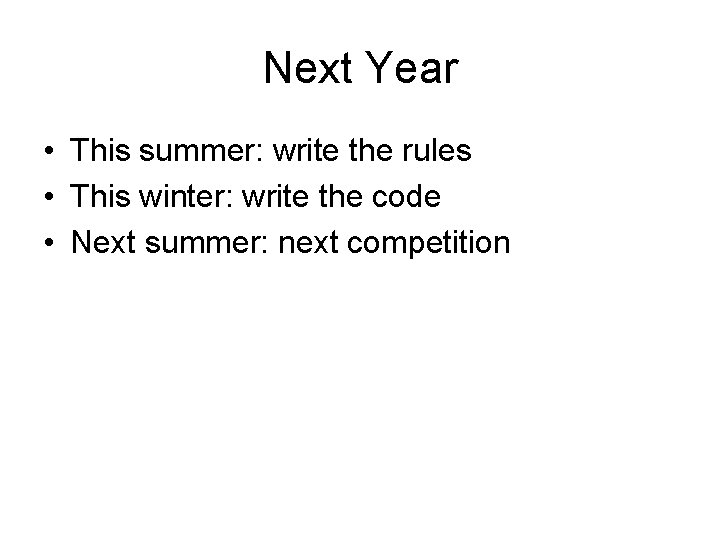 Next Year • This summer: write the rules • This winter: write the code