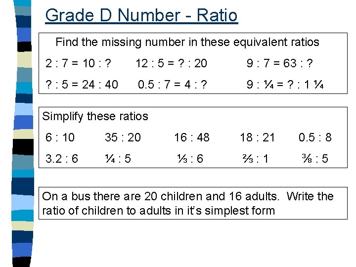 Grade D Number - Ratio Find the missing number in these equivalent ratios 2
