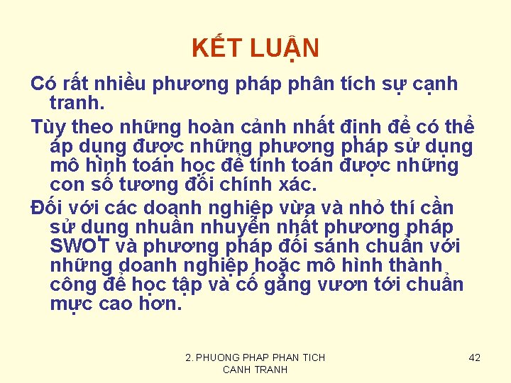 KẾT LUẬN Có rất nhiều phương pháp phân tích sự cạnh tranh. Tùy theo
