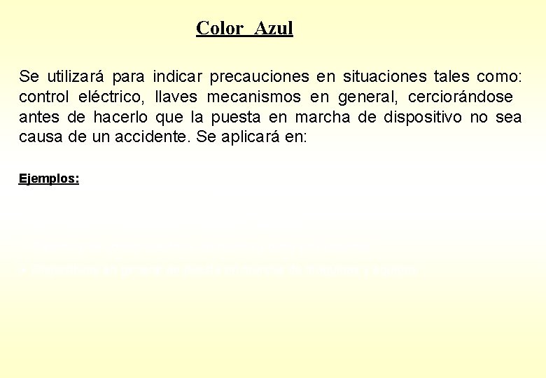 Color Azul Se utilizará para indicar precauciones en situaciones tales como: control eléctrico, llaves Color Azul Se utilizará para indicar precauciones en situaciones tales como: control eléctrico, llaves