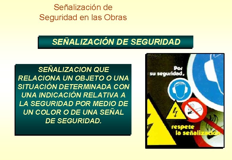 Señalización de Seguridad en las Obras SEÑALIZACIÓN DE SEGURIDAD SEÑALIZACION QUE RELACIONA UN OBJETO Señalización de Seguridad en las Obras SEÑALIZACIÓN DE SEGURIDAD SEÑALIZACION QUE RELACIONA UN OBJETO
