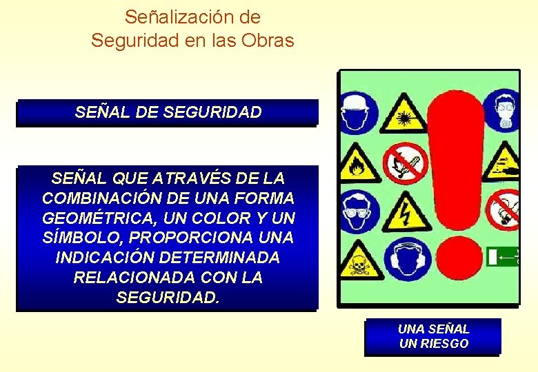 Señalización de Seguridad en las Obras SEÑAL DE SEGURIDAD SEÑAL QUE ATRAVÉS DE LA Señalización de Seguridad en las Obras SEÑAL DE SEGURIDAD SEÑAL QUE ATRAVÉS DE LA