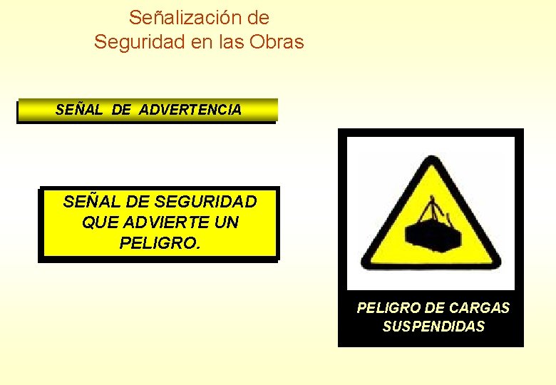 Señalización de Seguridad en las Obras SEÑAL DE ADVERTENCIA SEÑAL DE SEGURIDAD QUE ADVIERTE Señalización de Seguridad en las Obras SEÑAL DE ADVERTENCIA SEÑAL DE SEGURIDAD QUE ADVIERTE