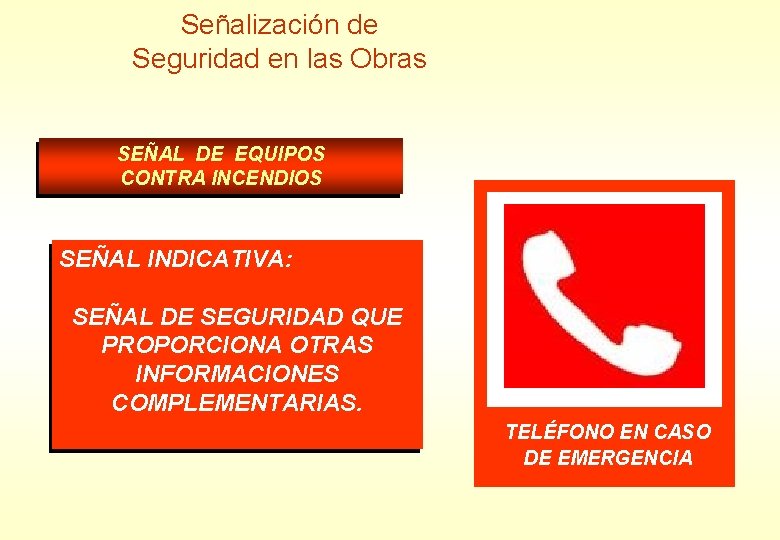 Señalización de Seguridad en las Obras SEÑAL DE EQUIPOS CONTRA INCENDIOS SEÑAL INDICATIVA: SEÑAL Señalización de Seguridad en las Obras SEÑAL DE EQUIPOS CONTRA INCENDIOS SEÑAL INDICATIVA: SEÑAL