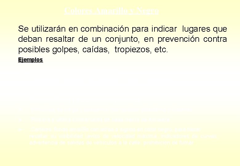 Colores Amarillo y Negro Se utilizarán en combinación para indicar lugares que deban resaltar Colores Amarillo y Negro Se utilizarán en combinación para indicar lugares que deban resaltar
