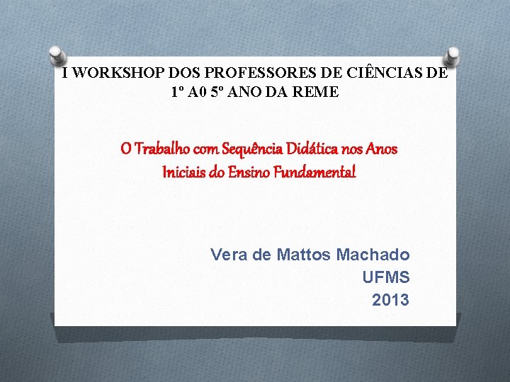 I WORKSHOP DOS PROFESSORES DE CIÊNCIAS DE 1º A 0 5º ANO DA REME