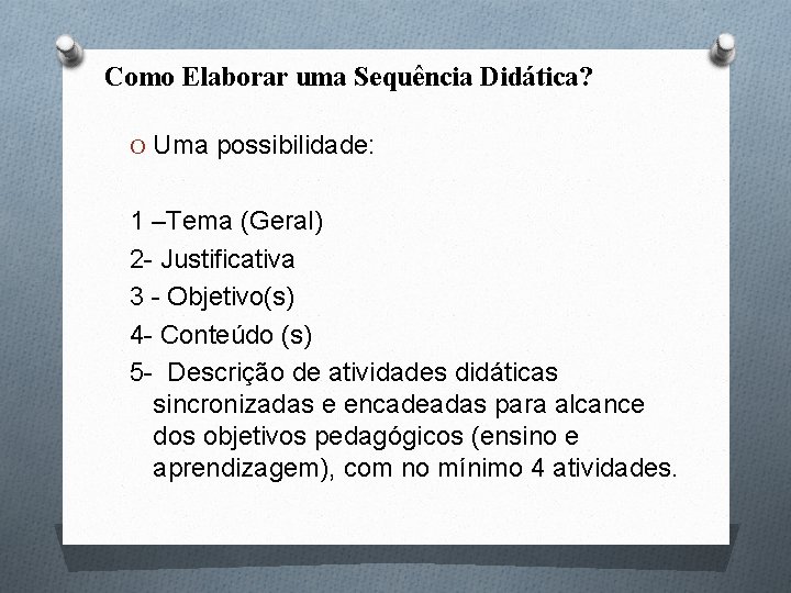 Como Elaborar uma Sequência Didática? O Uma possibilidade: 1 –Tema (Geral) 2 - Justificativa