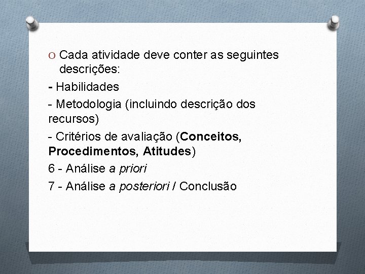 O Cada atividade deve conter as seguintes descrições: - Habilidades - Metodologia (incluindo descrição