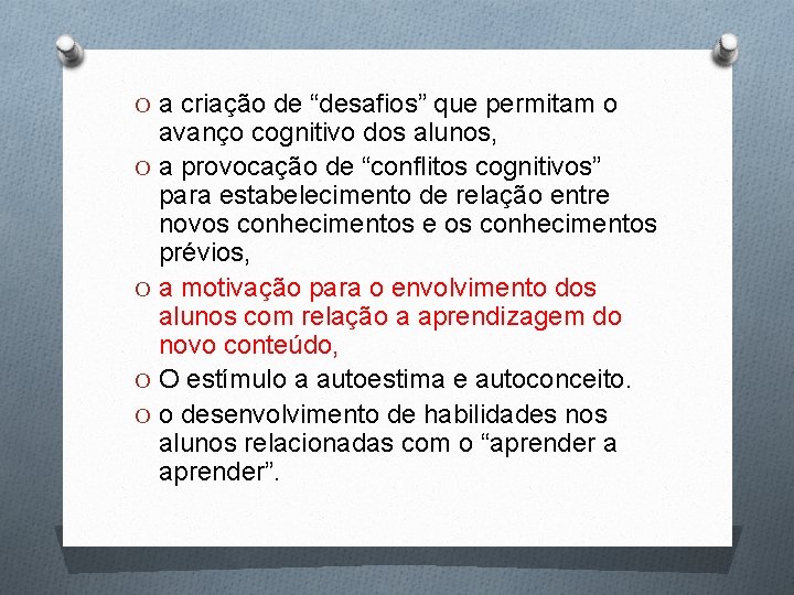 O a criação de “desafios” que permitam o avanço cognitivo dos alunos, O a