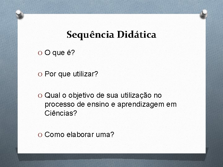 Sequência Didática O O que é? O Por que utilizar? O Qual o objetivo