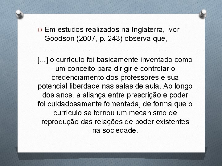 O Em estudos realizados na Inglaterra, Ivor Goodson (2007, p. 243) observa que, [.