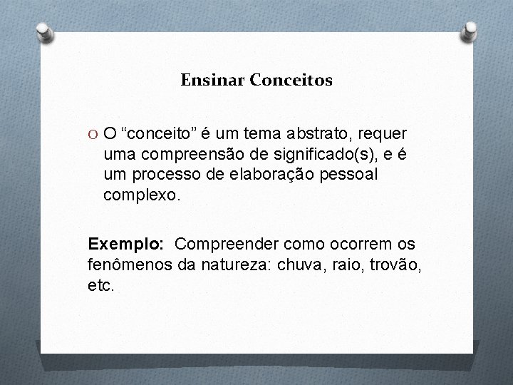 Ensinar Conceitos O O “conceito” é um tema abstrato, requer uma compreensão de significado(s),