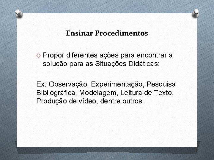 Ensinar Procedimentos O Propor diferentes ações para encontrar a solução para as Situações Didáticas: