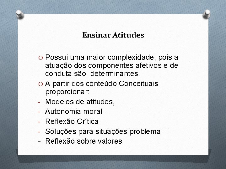 Ensinar Atitudes O Possui uma maior complexidade, pois a atuação dos componentes afetivos e