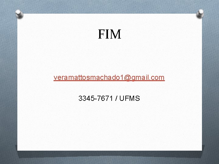 FIM veramattosmachado 1@gmail. com 3345 -7671 / UFMS 