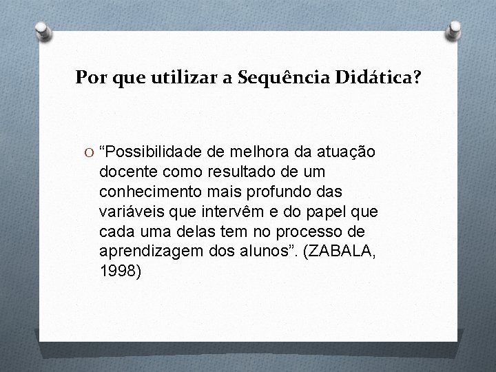 Por que utilizar a Sequência Didática? O “Possibilidade de melhora da atuação docente como