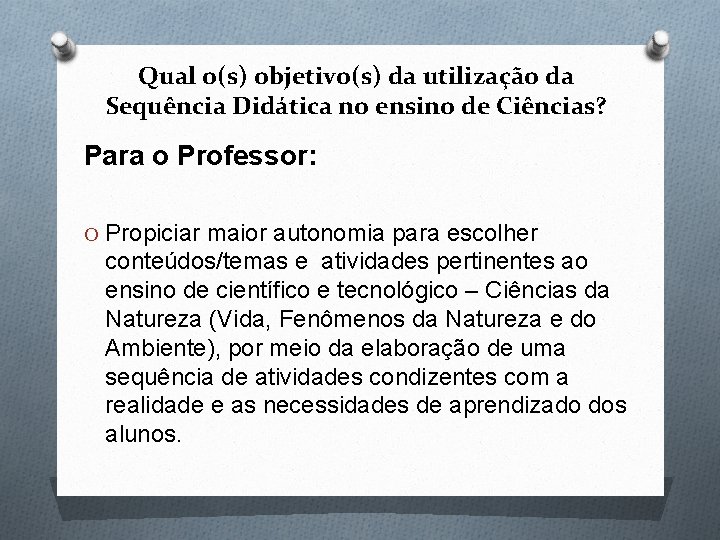 Qual o(s) objetivo(s) da utilização da Sequência Didática no ensino de Ciências? Para o