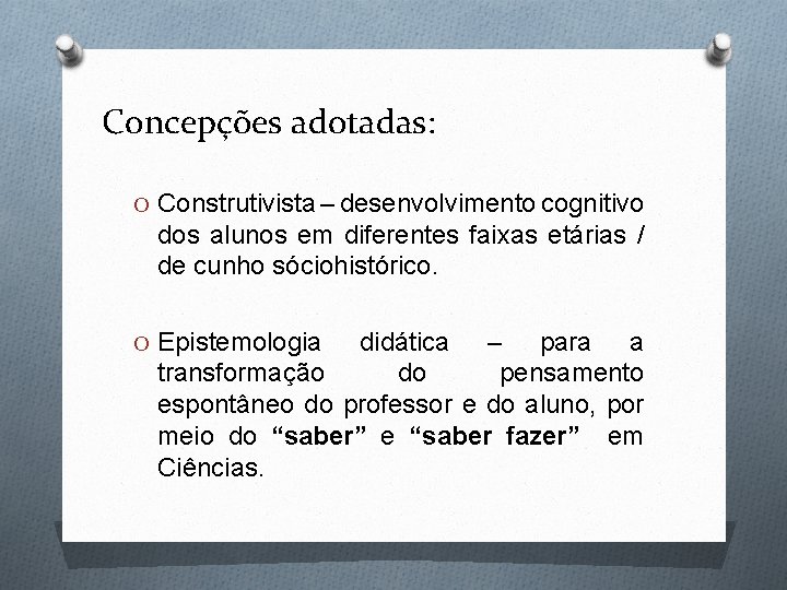 Concepções adotadas: O Construtivista – desenvolvimento cognitivo dos alunos em diferentes faixas etárias /