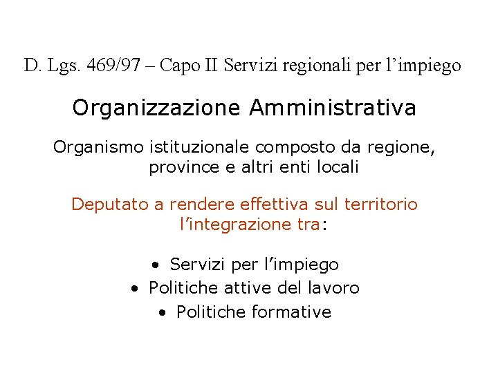 D. Lgs. 469/97 – Capo II Servizi regionali per l’impiego Organizzazione Amministrativa Organismo istituzionale