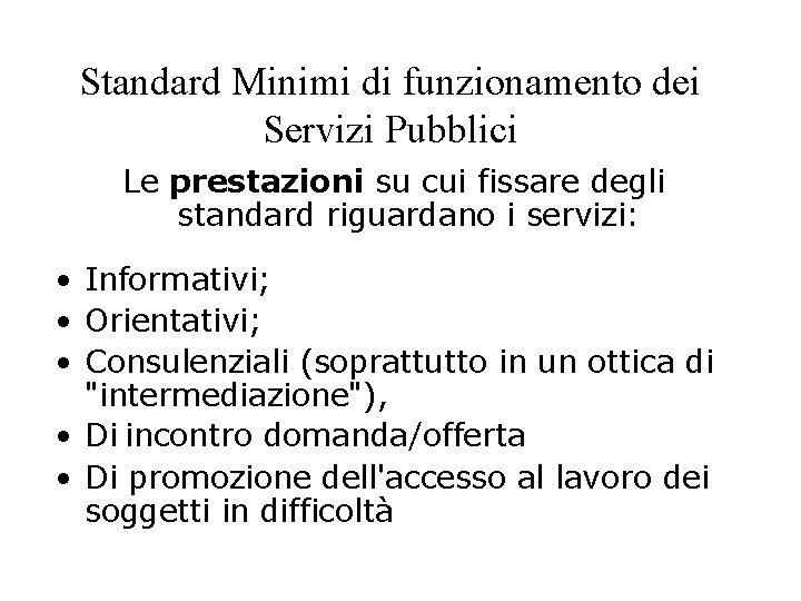 Standard Minimi di funzionamento dei Servizi Pubblici Le prestazioni su cui fissare degli standard Standard Minimi di funzionamento dei Servizi Pubblici Le prestazioni su cui fissare degli standard