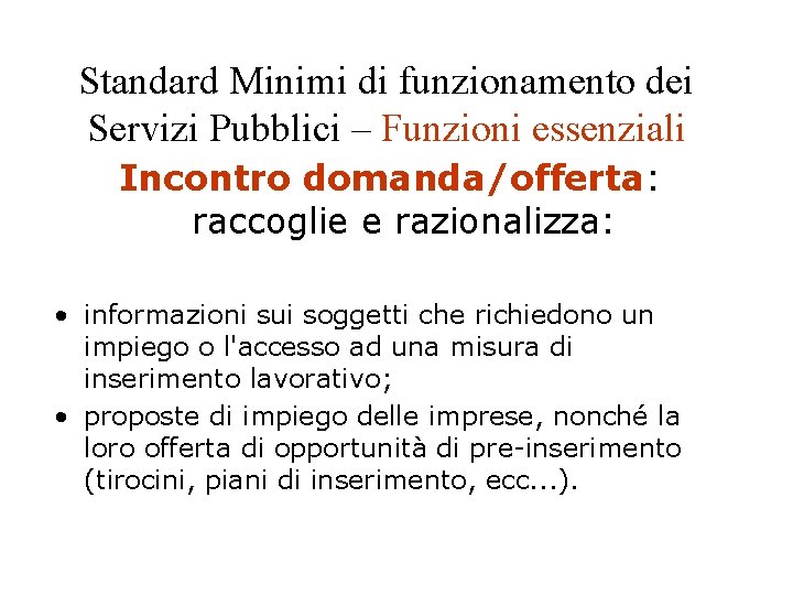 Standard Minimi di funzionamento dei Servizi Pubblici – Funzioni essenziali Incontro domanda/offerta: raccoglie e