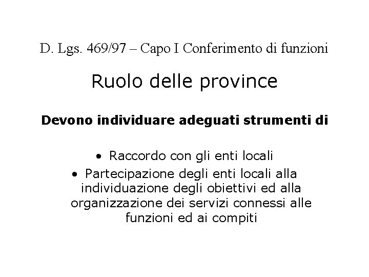D. Lgs. 469/97 – Capo I Conferimento di funzioni Ruolo delle province Devono individuare D. Lgs. 469/97 – Capo I Conferimento di funzioni Ruolo delle province Devono individuare