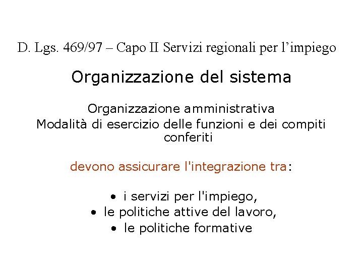 D. Lgs. 469/97 – Capo II Servizi regionali per l’impiego Organizzazione del sistema Organizzazione D. Lgs. 469/97 – Capo II Servizi regionali per l’impiego Organizzazione del sistema Organizzazione