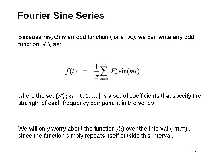 Fourier Sine Series Because sin(mt) is an odd function (for all m), we can