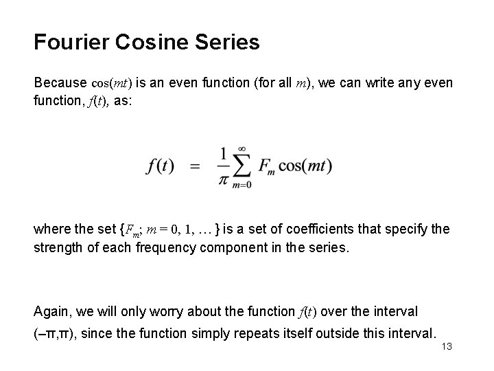 Fourier Cosine Series Because cos(mt) is an even function (for all m), we can