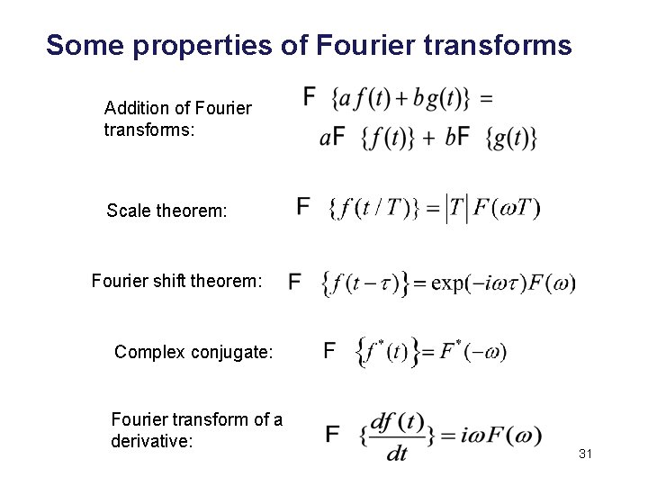 Some properties of Fourier transforms Addition of Fourier transforms: Scale theorem: Fourier shift theorem: